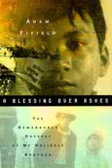 A Blessing over Ashes The Remarkable Odyssey Of My Unlikely Brother cover image