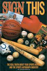 Sign This "The Real Truth about Your Sports Heroes and the Sports Autograph Industry" cover image