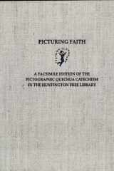 Picturing Faith A Facsimile Edition of the Pictographic Quechua Catechism in the Huntington Free Library cover image