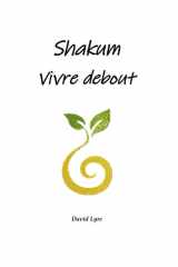 Shakum, vivre debout: Guide du citoyen vivant dans un monde en mutation (French Edition) cover image