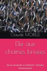 L'île aux chaînes brisées: De la servitude à la liberté : histoire réunionnaise (French Edition) cover image