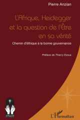 L'Afrique, Heidegger et la question de l'Être en sa vérité - Chemin d'éthique à la bonne gouvernance cover image