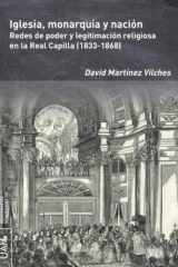 Iglesia. monarquía y nación: Redes de poder y legitimación religiosa en la Real Capilla (1833-1868) cover image