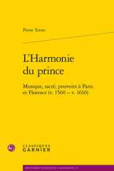 L'Harmonie du prince - Musique, sacré, pouvoirs à Paris et Florence (v. 1560 - v. 1610) cover image