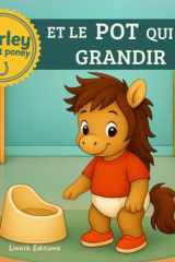 LE POT QUI FAIT GRANDIR AVEC MARLEY LE PETIT PONEY: Une histoire tendre et bienveillante pour transformer l'apprentissage du pot en moment de confiance (French Edition) cover image