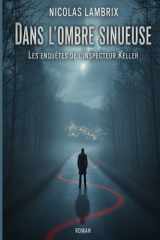 Dans l'ombre sinueuse: Les enquêtes de l'inspecteur Keller (French Edition) cover image