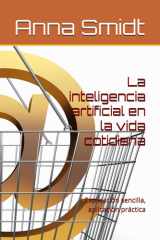 La inteligencia artificial en la vida cotidiana - Explicación sencilla, aplicación práctica cover image