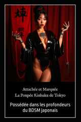 Attachée et Marquée – La Poupée Kinbaku de Tokyo: Possédée dans les profondeurs du BDSM japonais (French Edition) cover image