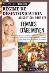 Régime de Désintoxication Au Cortisol Pour Les Femmes d'Âge Moyen - Un plan quotidien avec des remèdes naturels et des stratégies scientifiques pour équilibrer les hormones, brûler les graisses cover image