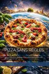 Pizza Sans Règles - Idées Rapides Pour Créer Des Pizzas Libres, Créatives Et Hors Des Sentiers Battus cover image
