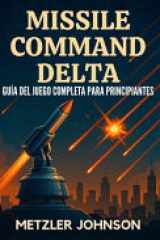 Missile Command Delta - Guía del Juego Completa para Principiantes - Tutorial con consejos y trucos para dominar la estrategia, desbloquear secretos, conquistar cada misión y sobrevivir al apocalipsis del búnker de la Guerra Fría cover image