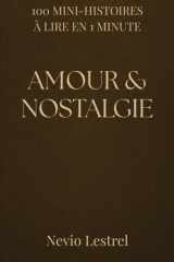 100 Mini-histoires à lire en 1 minute - Amour et nostalgie - 100 fragments d'amour, de souvenirs et de silences cover image