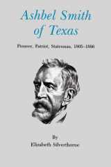 Ashbel Smith of Texas Pioneer, Patriot, Statesman, 1805-1886 cover image