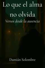 Lo que el alma no olvida - Versos desde la ausencia cover image