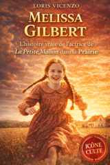 Melissa GILBERT: L'histoire vraie de l'actrice de la petite maison dans la prairie (French Edition) cover image