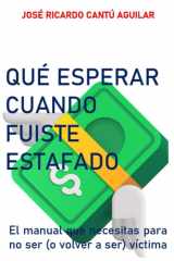 Qué Esperar Cuando Fuiste Estafado - El manual que necesitas para no ser (o volver a ser) víctima cover image