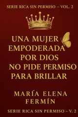 Rica Sin Permiso volumen 2 - Una mujer empoderada por Dios no pide permiso para brillar cover image