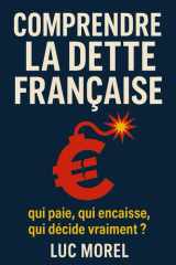 Comprendre la dette française: qui paie, qui encaisse, qui décide vraiment ? (Essais & Documents) (French Edition) cover image