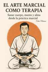 El Arte Marcial Como Terapia - Sanar cuerpo, mente y alma desde la práctica marcial cover image