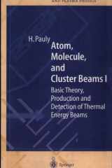 Atom, Molecule, and Cluster Beams I Basic Theory, Production and Detection of Thermal Energy Beams cover image