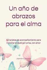 Un año de abrazos para el alma - 52 tarjetas de acompañamiento para transitar el duelo sin prisa, con amor cover image