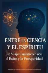 Entre la Ciencia y el Espiritu - Un Viaje Cuántico hacia el Éxito y la Prosperidad cover image