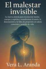 El malestar invisible - La nueva ciencia para reconectar mente, cuerpo y espíritu y transformar el estrés, la desconexión y la falta de propósito en salud, conexión y sentido de vida cover image