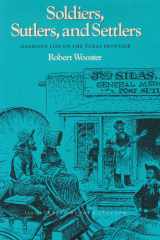 Soldiers, Sutlers, and Settlers Garrison Life on the Texas Frontier cover image