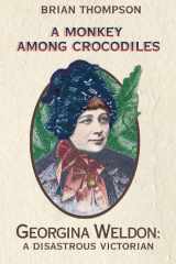 A Monkey Among Crocodiles: The Life, Loves and Lawsuits of Mrs Georgina Weldon – a disastrous Victorian cover image