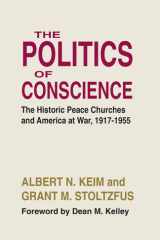 The Politics of Conscience The Historic Peace Churches and America at War, 1917-1955 cover image