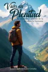 Vivir en Plenitud - El Verdadero Sentido de la Existencia Humana cover image