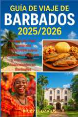 GUÍA DE VIAJE DE BARBADOS 2025/2026: "La guía completa de viaje 2025/2026 de playas, cultura, ron y experiencias inolvidables en Barbados" (Spanish Edition) cover image