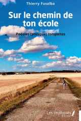 Sur le chemin de ton école - Poésies (presque) complètes cover image