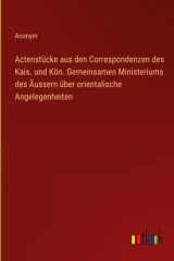 Actenstücke aus den Correspondenzen des Kais. und Kön. Gemeinsamen Ministeriums des Äussern über orientalische Angelegenheiten cover image