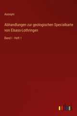 Abhandlungen zur geologischen Specialkarte von Elsass-Lothringen - Band I - Heft 1 cover image