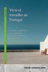 Vivre et travailler au Portugal - Un guide complet pour les expatriés, les professionnels et les investisseurs cover image