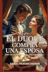 El duque compra una esposa: Una corta y escandalosa novela de la Regencia donde el amor es la compra más inesperada (Términos y condiciones de un matrimonio de la Regencia) (Spanish Edition) cover image