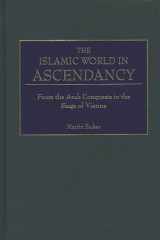 The Islamic World in Ascendancy: From the Arab Conquests to the Siege of Vienna cover image
