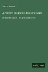 A l'ombre des jeunes filles en fleurs - Deuxième partie - en gros caractères cover image