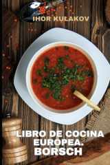 Libro de cocina europea. Borsch: Sabores, historia y tradición del borsch ucraniano (European Cookbook) (Spanish Edition) cover image