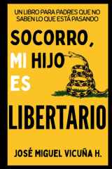 Socorro, mi hijo es libertario: Un libro para padres que no saben lo que está pasando (Spanish Edition) cover image