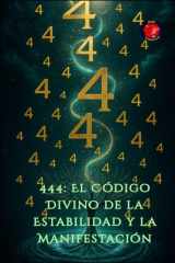 444: El Código Divino de la Estabilidad y la Manifestación (Spanish Edition) cover image