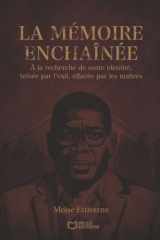 La Mémoire Enchaînée - A la recherche de notre identité, brisée par l'exil, effacée par les maîtres cover image
