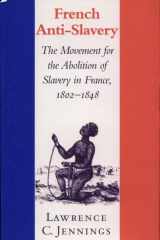 French Anti-Slavery The Movement for the Abolition of Slavery in France, 1802-1848 cover image