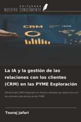 La IA y la gestión de las relaciones con los clientes (CRM) en las PYME Exploración: Eficacia del CRM integrado en IA para impulsar las relaciones con los clientes y las ventas de las PYME cover image