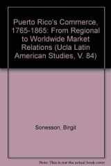 Puerto Rico's Commerce, 1765-1865: From Regional to Worldwide Market Relations (UCLA Latin American Studies, V. 84) cover image
