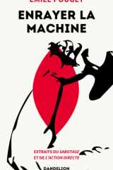 Enrayer la machine - Extraits du sabotage et de l'action directe cover image