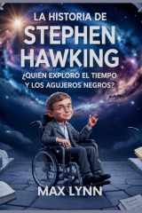 La Historia De Stephen Hawking - Quién Exploró El Tiempo Y Los Agujeros Negros? cover image