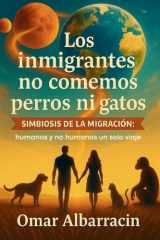 Los inmigrantes no comemos perros ni gatos - Simbiosis de la Migracion: humanos y no humanos un solo viaje cover image