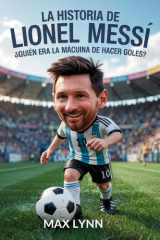 La Historia De Lionel Messi - Quién Era La Máquina De Hacer Goles? cover image